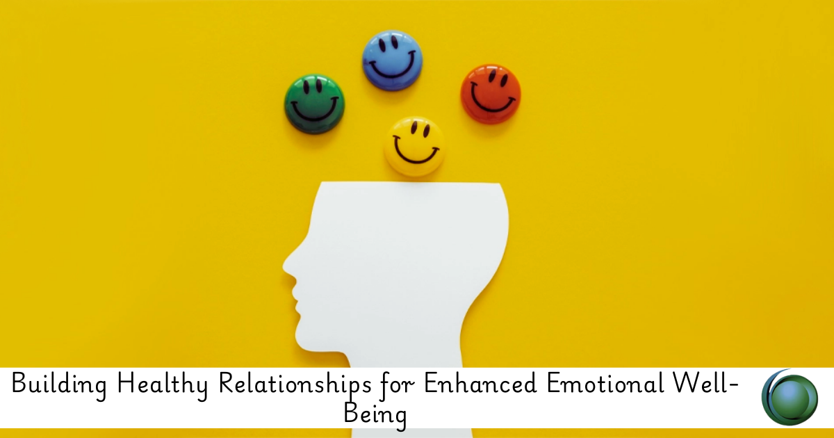 Healthy Relationships for Enhanced Emotional Well