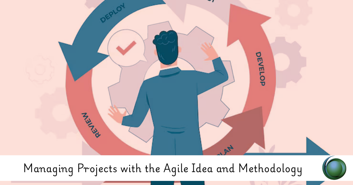 Managing Projects with the Agile Idea and Methodology