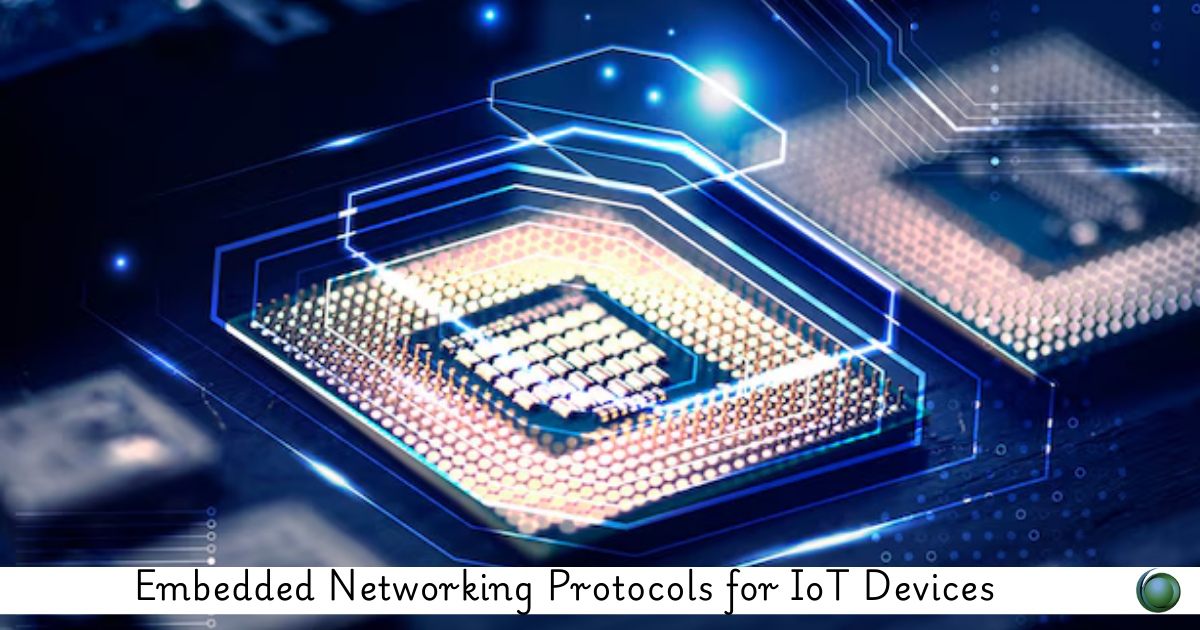 Embedded Networking Protocols for IoT Devices