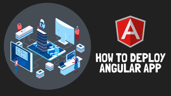 Deploying Angular Applications: From Development to Production