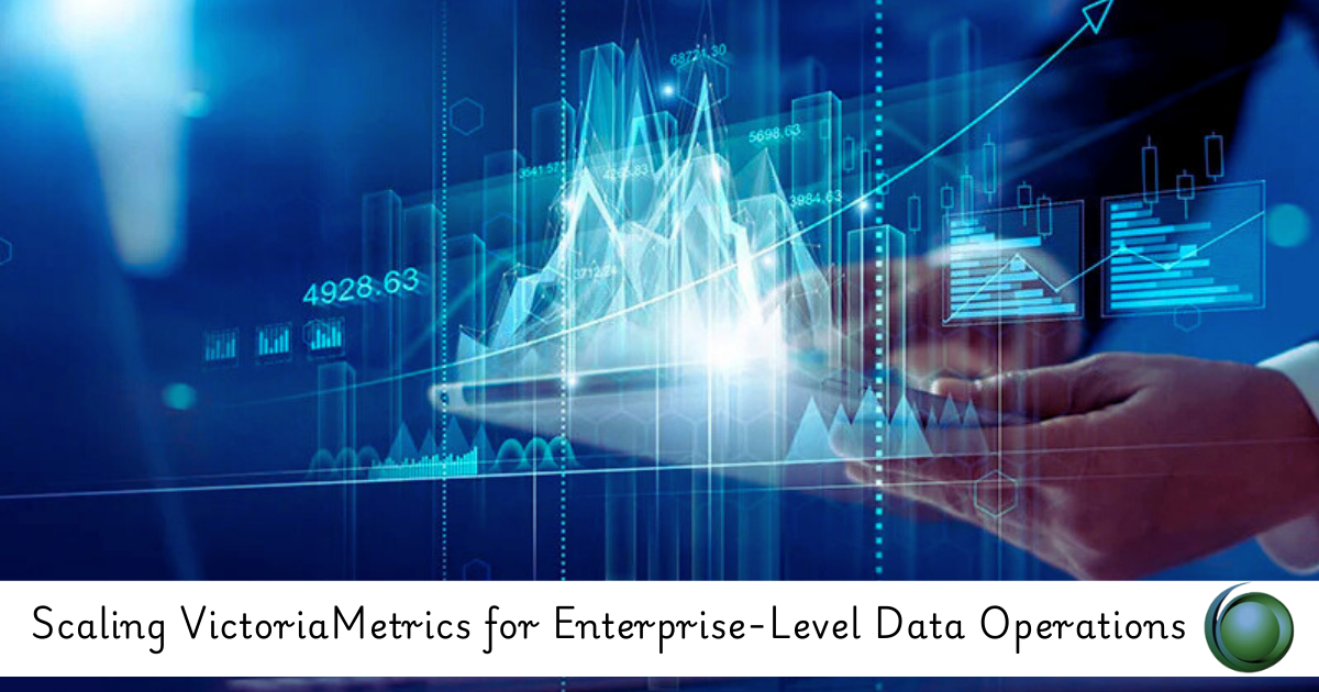 Scaling VictoriaMetrics for Enterprise-Level Data Operations