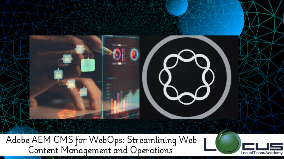 Adobe AEM CMS for WebOps: Streamlining Web Content Management and Operations