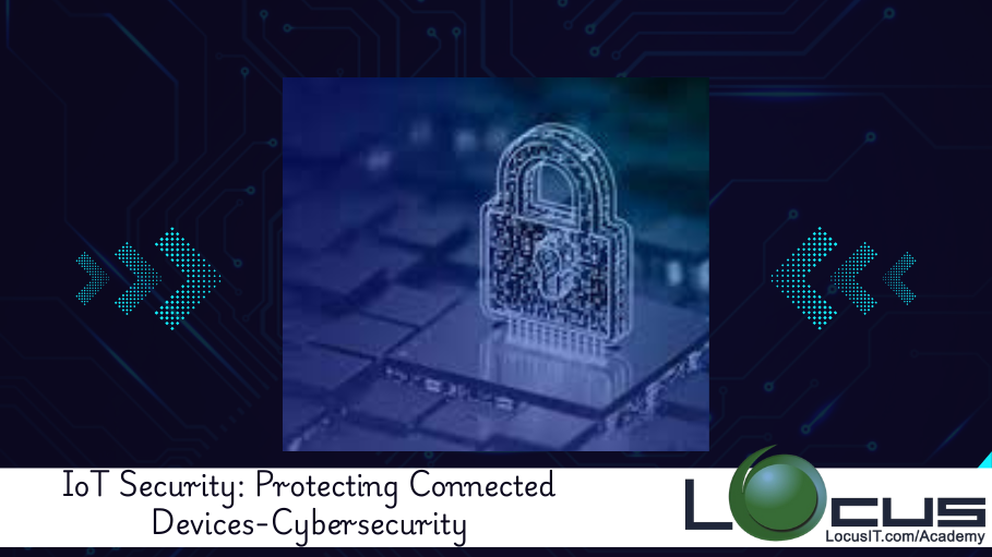 IoT Security: Protecting Connected Devices-Cybersecurity