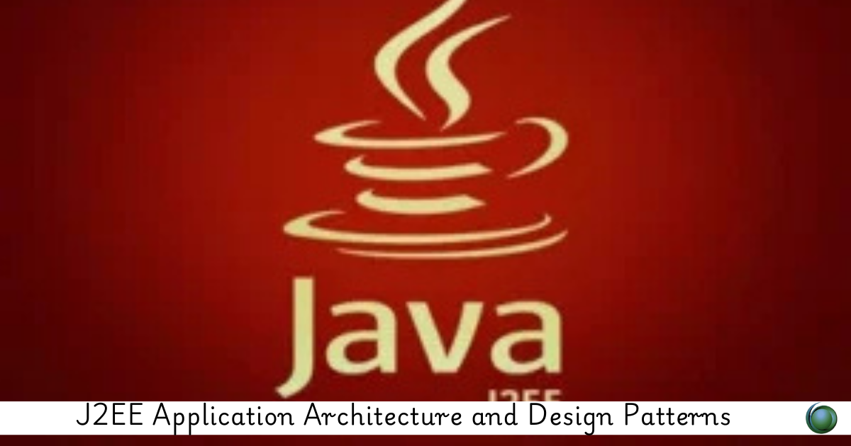 J2EE Application Architecture and Design Patterns