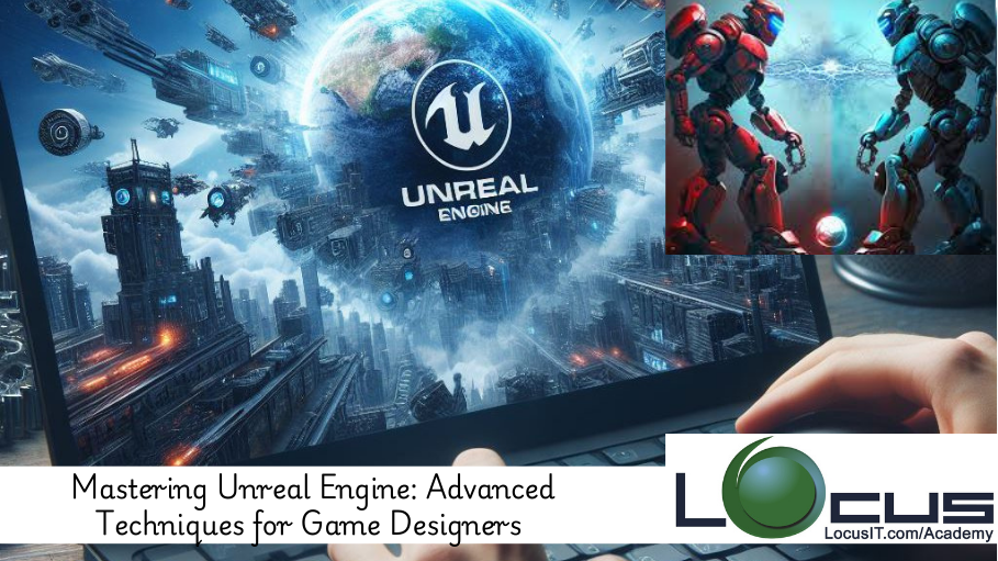 Mastering Unreal Engine: Advanced Techniques for Game Designers