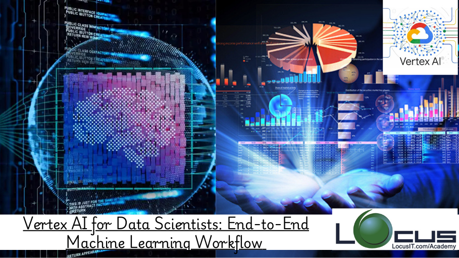 Vertex AI for Data Scientists: End-to-End Machine Learning Workflow