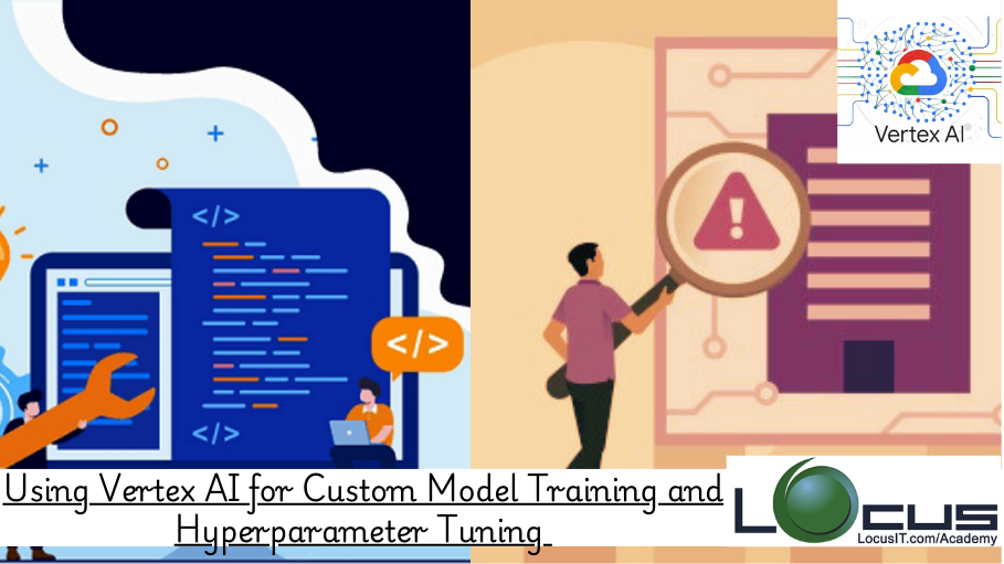 Using Vertex AI for Custom Model Training and Hyperparameter Tuning