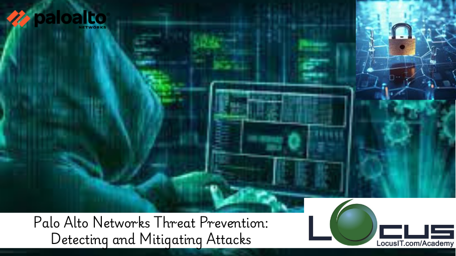 Palo Alto Networks Threat Prevention: Detecting and Mitigating Attacks