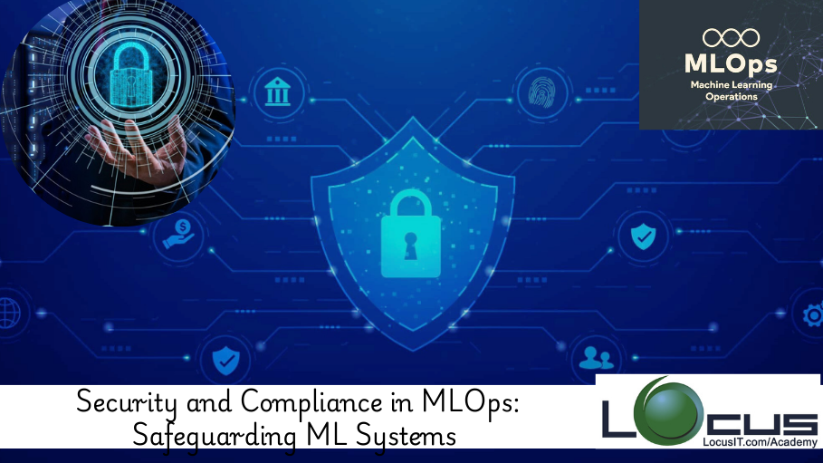 Security and Compliance in MLOps: Safeguarding ML Systems