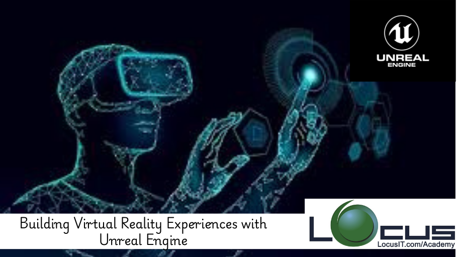 Building Virtual Reality Experiences with Unreal Engine