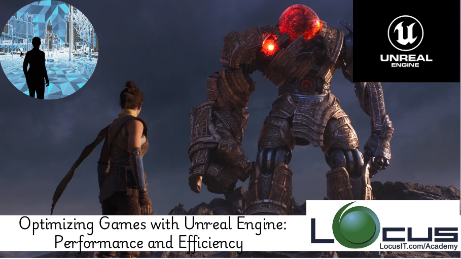 Optimizing Games with Unreal Engine: Performance and Efficiency