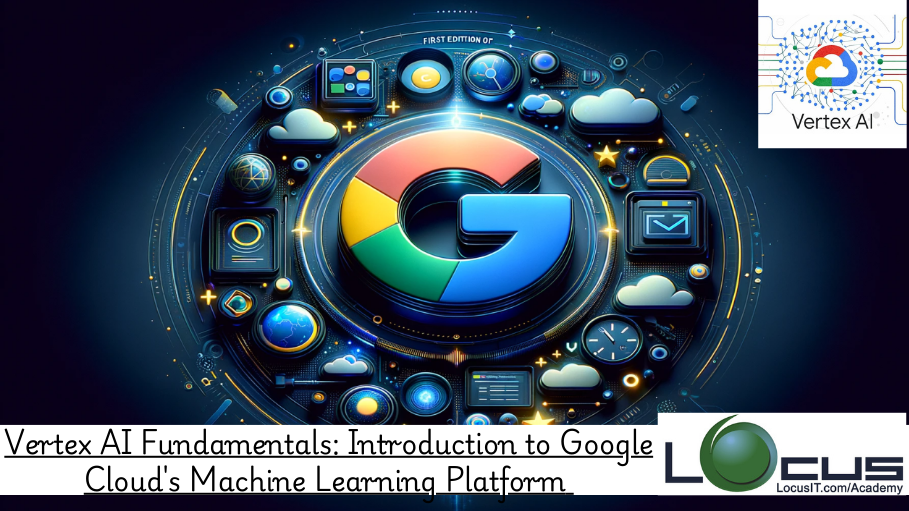 Vertex AI Fundamentals: Introduction to Google Cloud's Machine Learning Platform