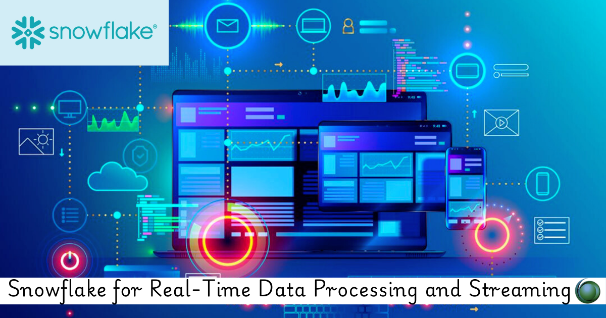 Snowflake for Real-Time Data Processing and Streaming