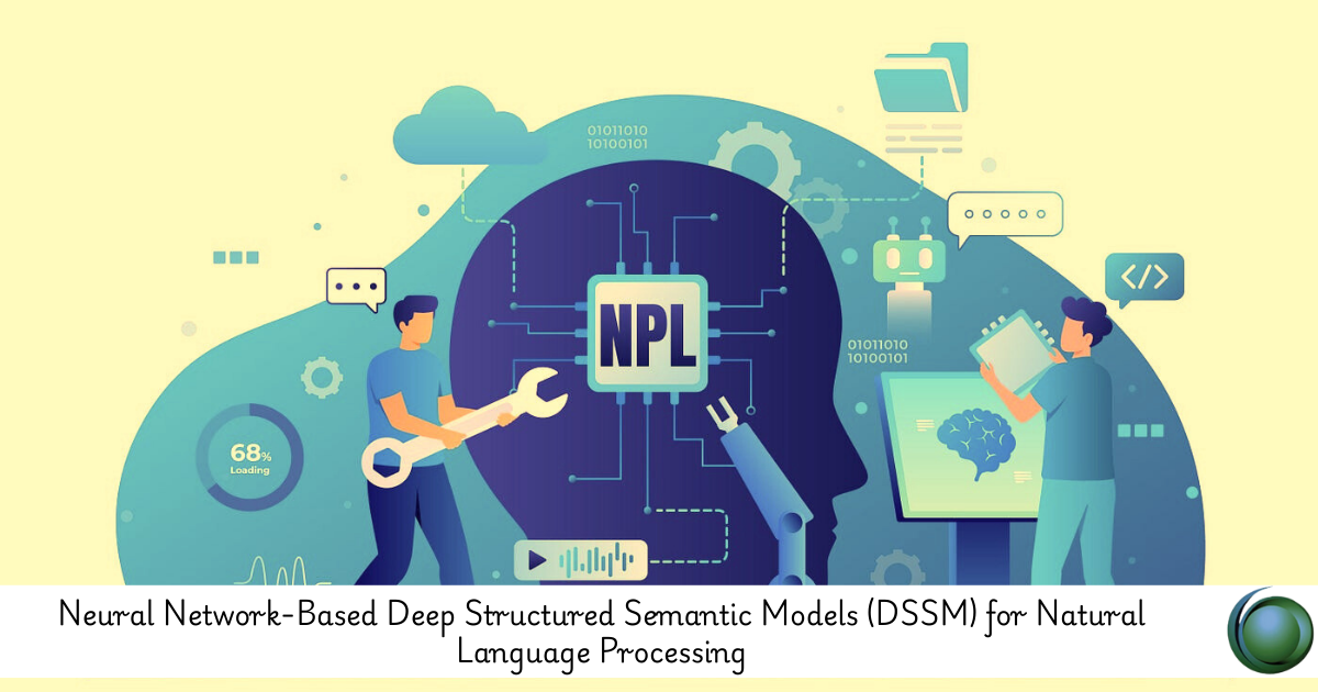 Neural Network-Based Deep Structured Semantic Models (DSSM) for Natural Language Processing