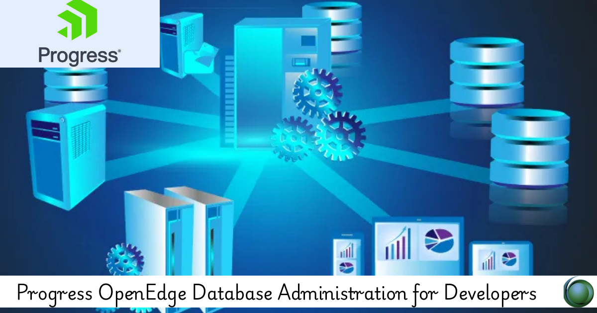 Progress OpenEdge Database Administration for Developers