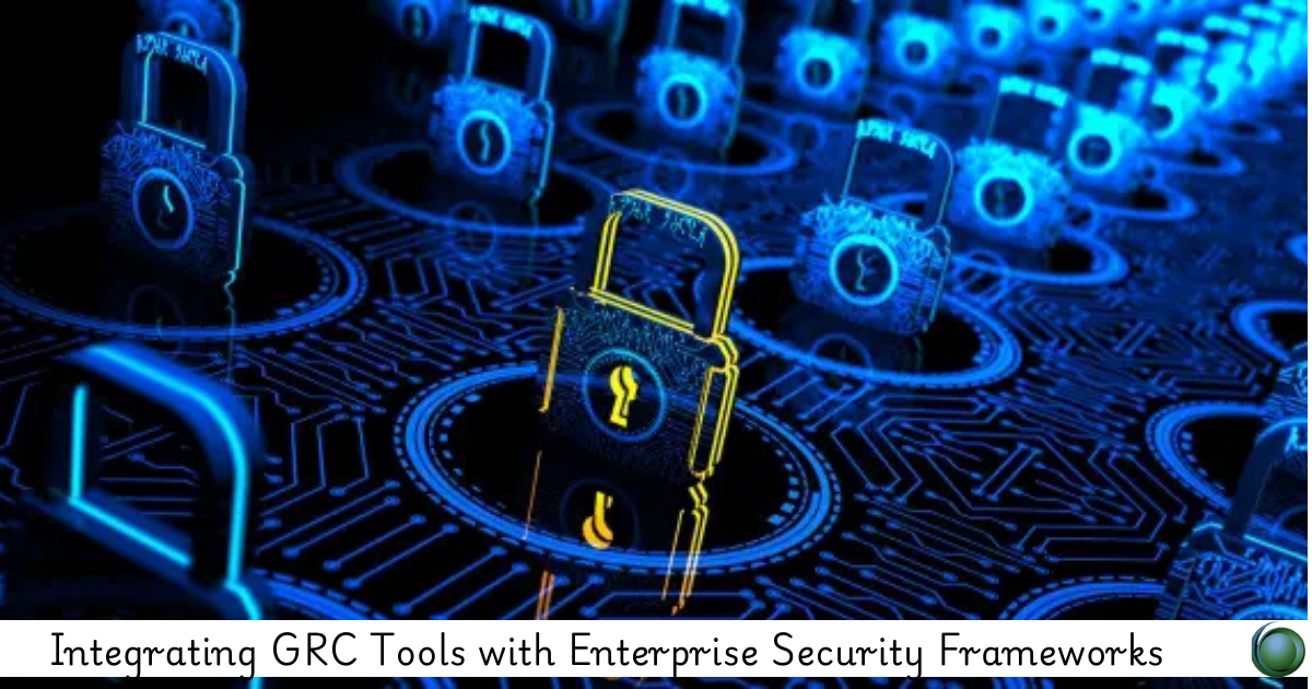 GRC Tools with Enterprise Security Frameworks