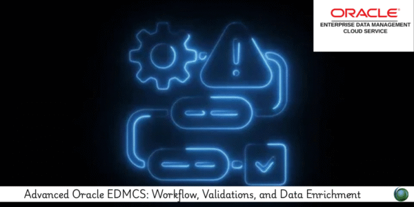 Advanced Oracle EDMCS: Workflow, Validations, and Data Enrichment ...