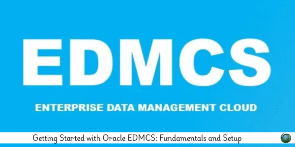 Getting Started with Oracle EDMCS: Fundamentals and Setup - Locus IT ...