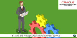 Building and Managing Applications in Oracle EDMCS - Locus IT Services ...