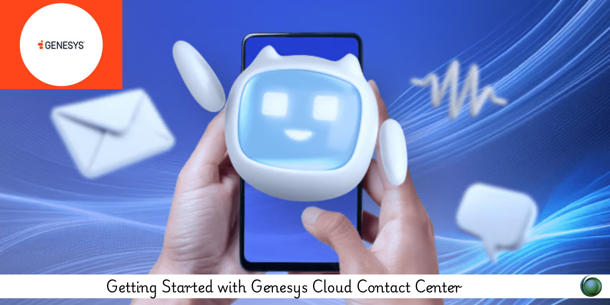 Getting Started with Genesys Cloud Contact Center