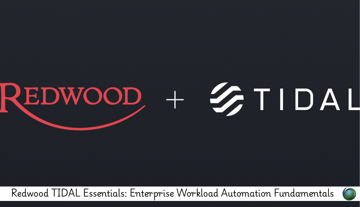 Redwood TIDAL Essentials: Enterprise Workload Automation Fundamentals