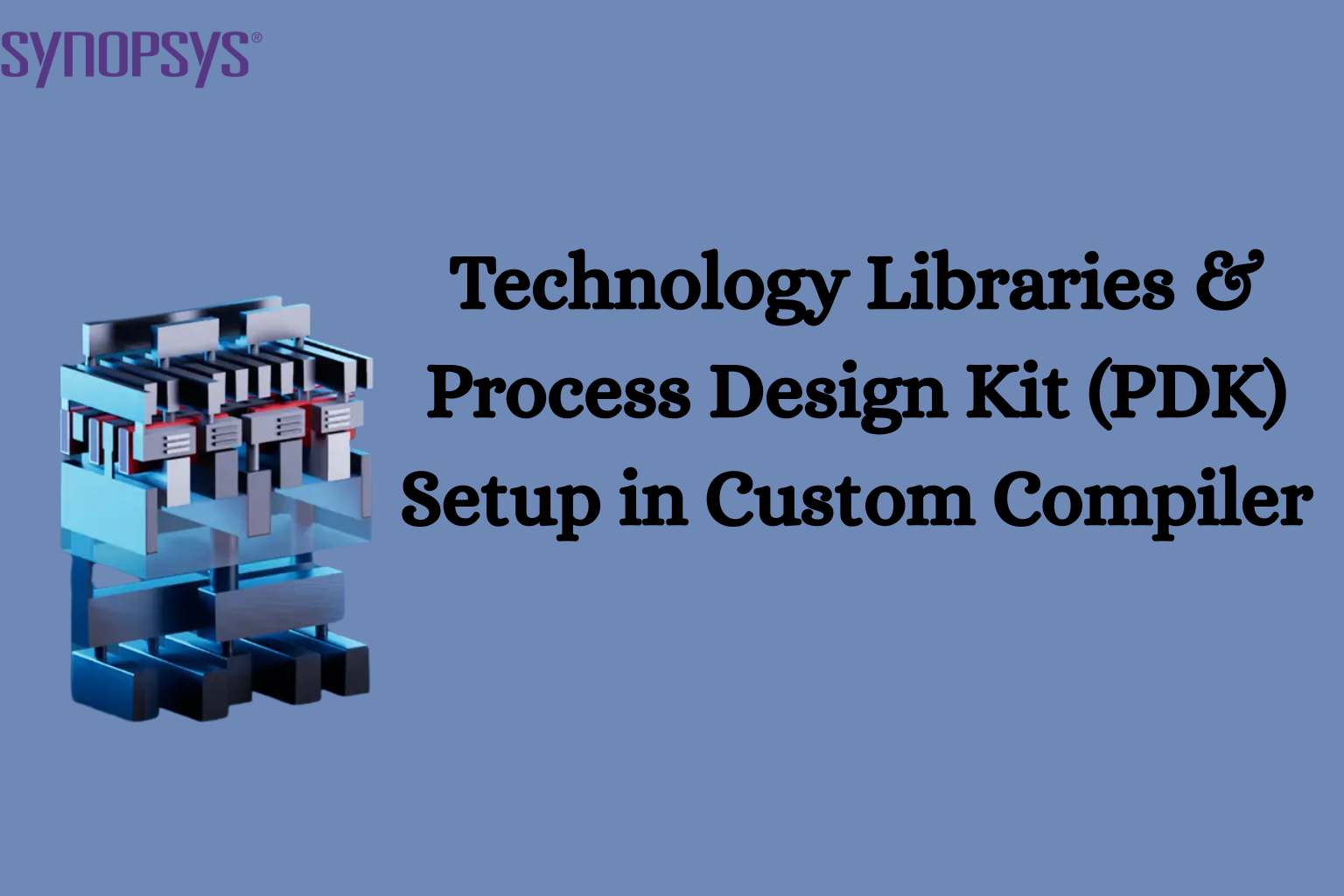 Technology Libraries & Process Design Kit (PDK) Setup in Custom Compiler